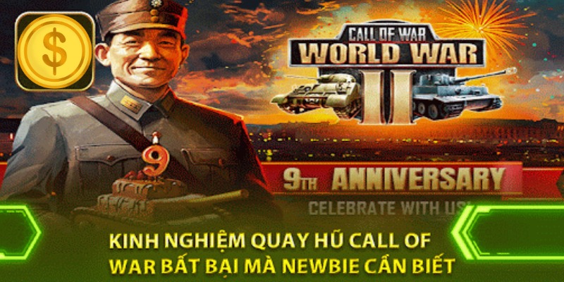 Kinh nghiệm quay hũ Call of war B52 chắc ăn